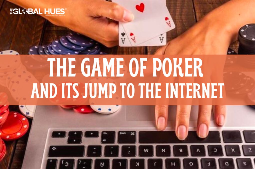 The game of poker and its jump to the Internet