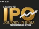 Charting the IPO Journey in India Past, Present, and Beyond