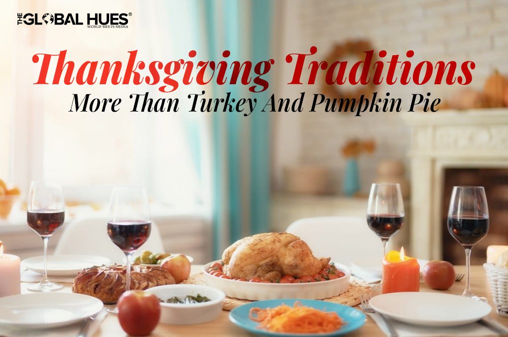 Thanksgiving Traditions More Than Turkey And Pumpkin Pie