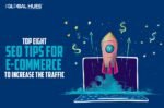 Top Eight SEO Tips For E-Commerce To Increase The Traffic