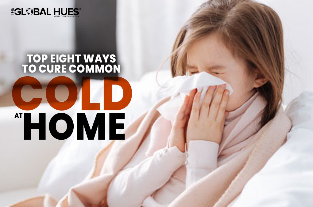 Top Eight Ways To Cure Common Cold At Home