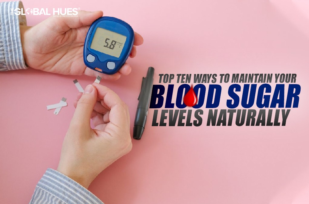 Top Ten Ways To Maintain Blood Sugar Levels Naturally