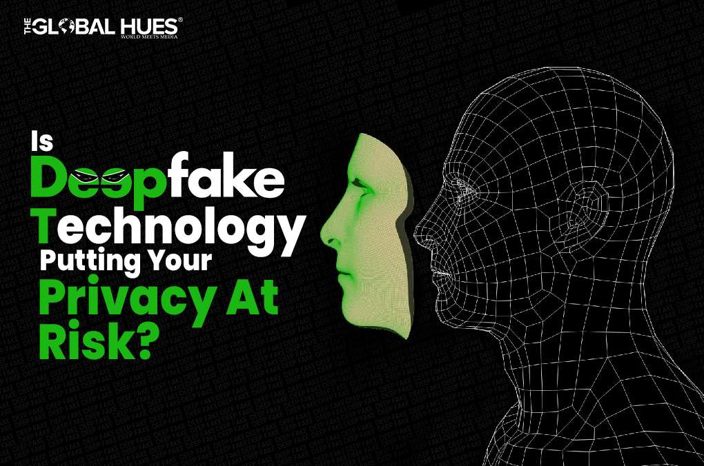 Is Deepfake Technology Putting Your Privacy At Ris
