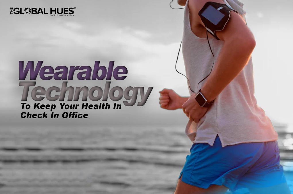 Wearable Technology To Keep Your Health In Check In Office