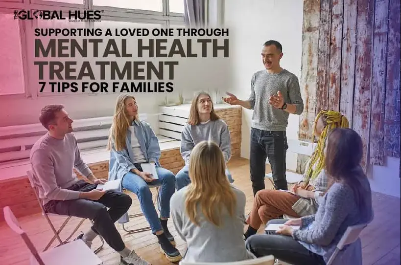 Supporting a Loved One Through Mental Health Treatment 7 Tips for Families