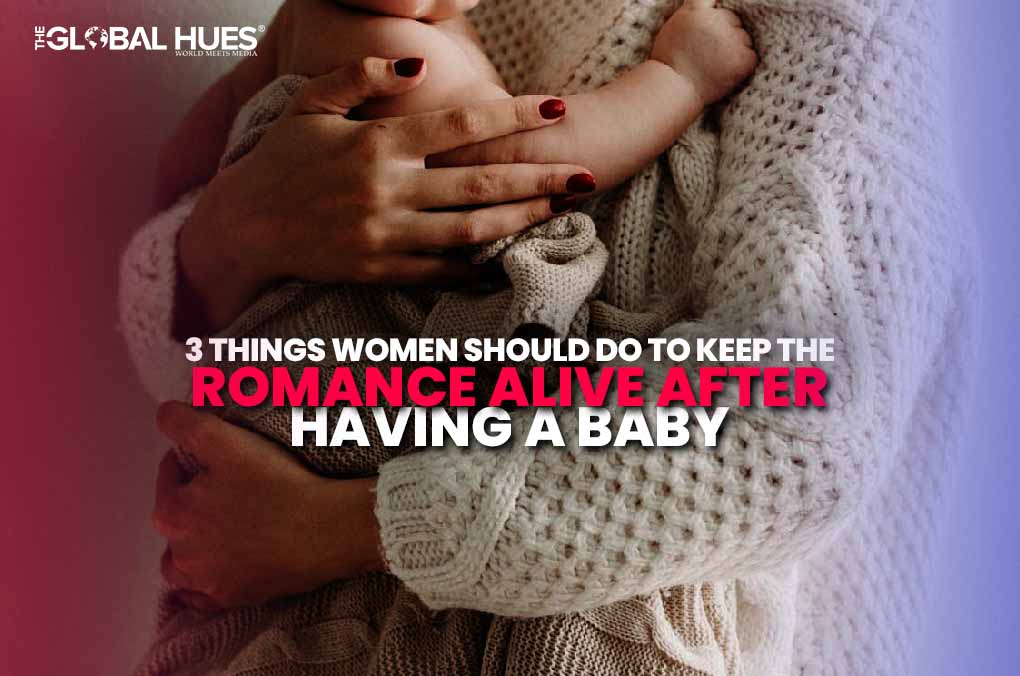 3 Things Women Should Do to Keep the Romance Alive After Having a Baby