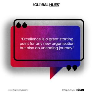 “Excellence is a great starting point for any new organisation but also an unending journey.”