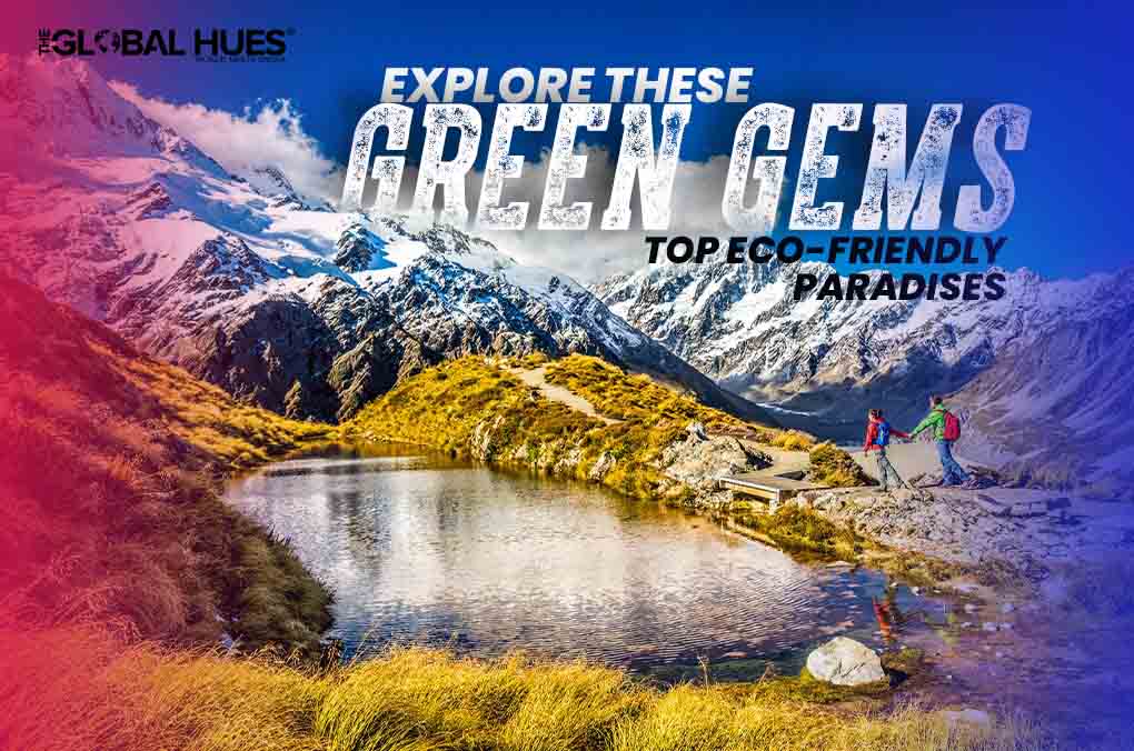 Explore These Green Gems Top Eco-Friendly Travel Destinations
