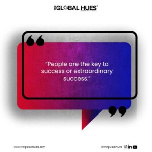 “People are the key to success or extraordinary success.”