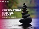 Cultivating Mental Peace In A Noisy World
