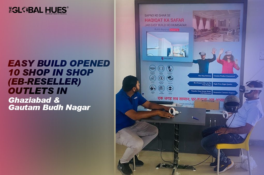 Easy Build Opened 10 Shop In Shop (EB-Reseller) Outlets in Ghaziabad & Gautam Budh Nagar