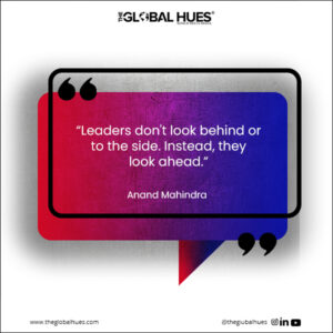 “Leaders don't look behind or to the side. Instead, they look ahead.”