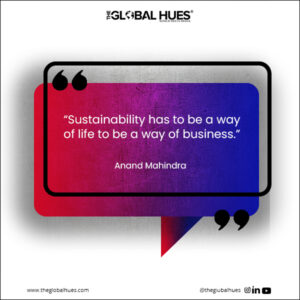 “Sustainability has to be a way of life to be a way of business.”