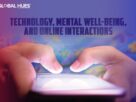 Technology, Mental Well-being, And Online Interactions