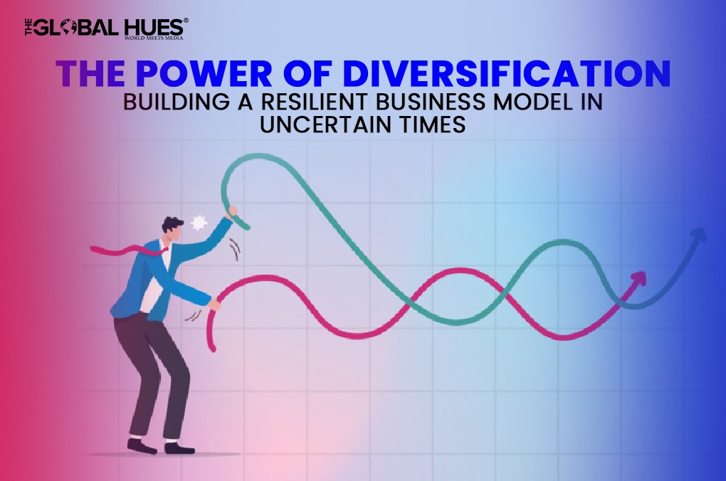 The Power of Diversification Building a Resilient Business Model in Uncertain Times