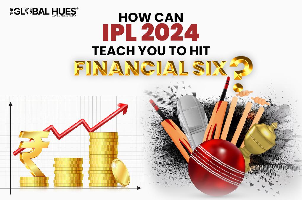 How Can IPL 2024 Teach You to Hit a Financial Six