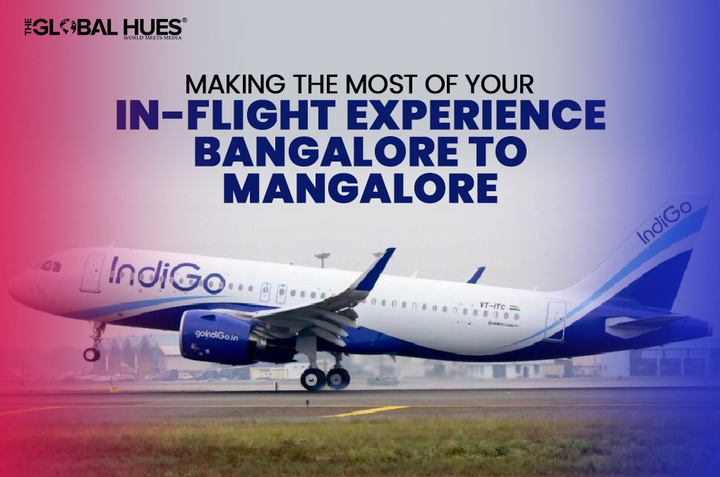 Making the Most of Your In-Flight Experience Bangalore to Mangalore