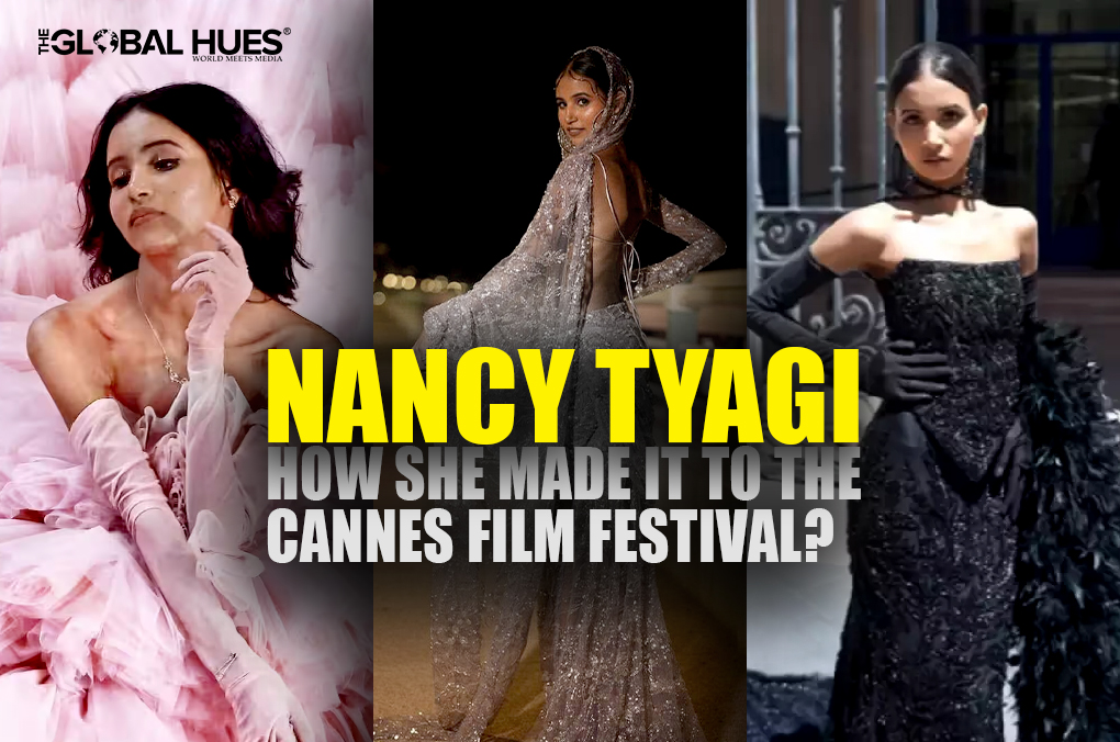 Nancy Tyagi How She Made It To The Cannes Film Festival