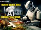The New Buzz In India AI in Food Processing