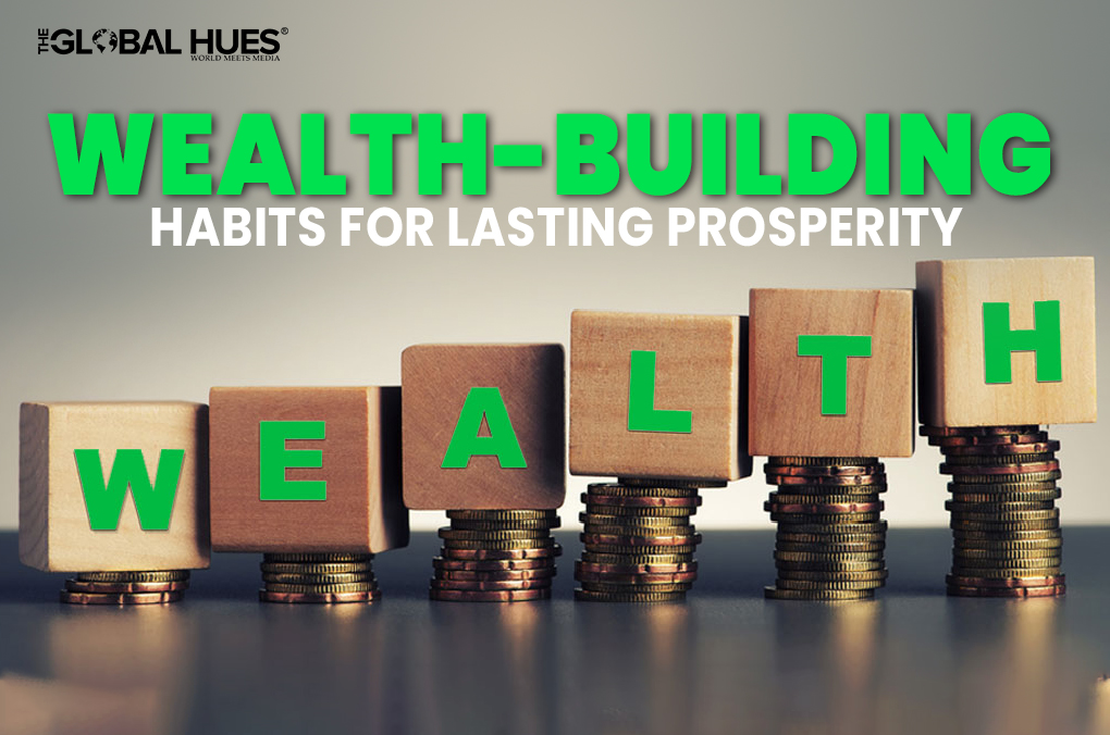 Wealth-Building Habits for Lasting Prosperity