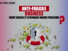 Anti-Fragile Business What Makes It Stronger Under Pressure