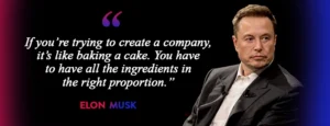 If you’re trying to create a company, it’s like baking a cake. You have to have all the ingredients in the right proportion.