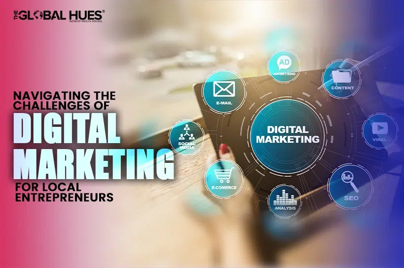 Navigating the Challenges of Digital Marketing for Local Entrepreneurs
