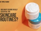 Are-Night-Creams-Really-Essential-for-Skincare-Routines
