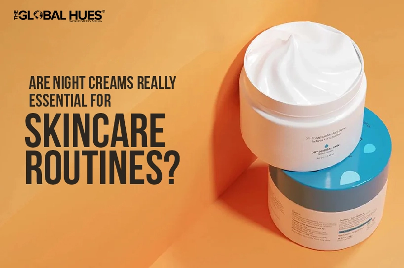 Are-Night-Creams-Really-Essential-for-Skincare-Routines