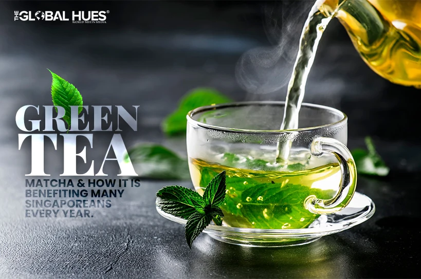 Green Tea Matcha & How It Is Benefiting Many Singaporeans Every Year