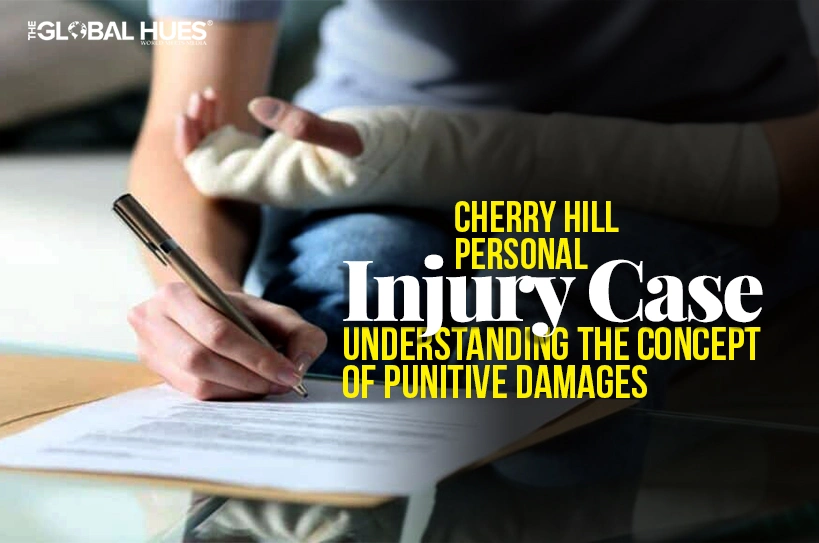 https://theglobalhues.com/cherry-hill-personal-injury-case-understanding-the-concept-of-punitive-damages/