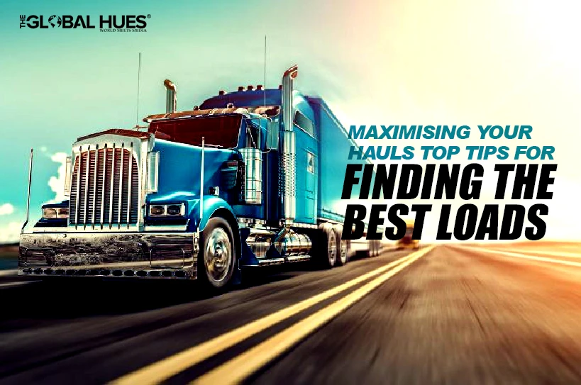 Maximising Your Hauls Top Tips for Finding the Best Loads