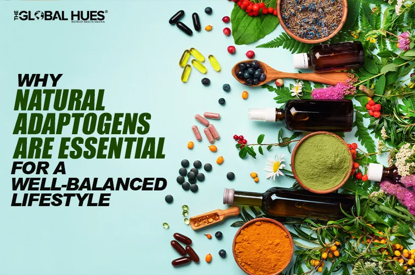 Why-Natural-Adaptogens-Are-Essential-for-a-Well-Balanced-Lifestyle