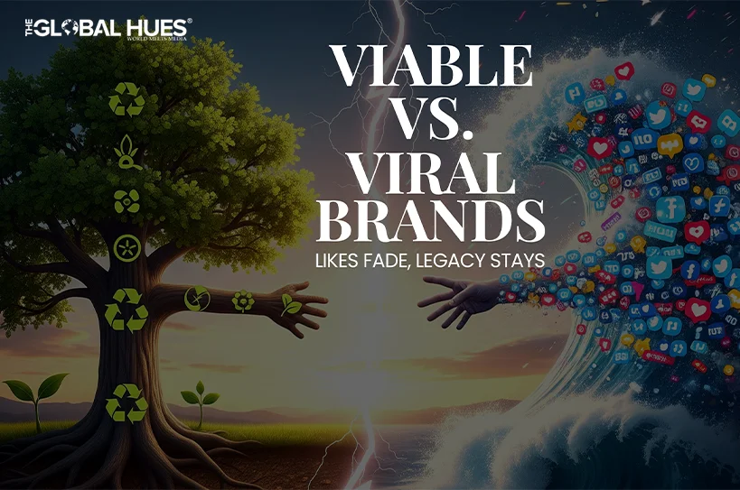 The-Global-Hues-Viable-vs-Viral-Brands-Likes-Fade-Legacy-Stays
