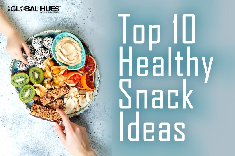 The-Global-Hues-Top-10-Healthy-Snack-Ideas
