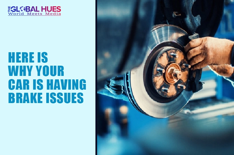 The-Global-Hues-Here-Is-Why-Your-Car-Is-Having-Brake-Issues