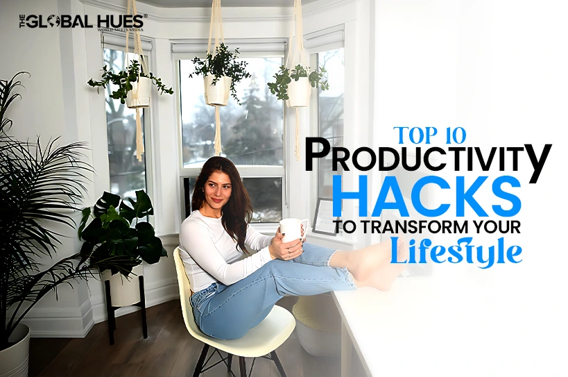 Top 10 Productivity Hacks to Transform Your Lifestyle