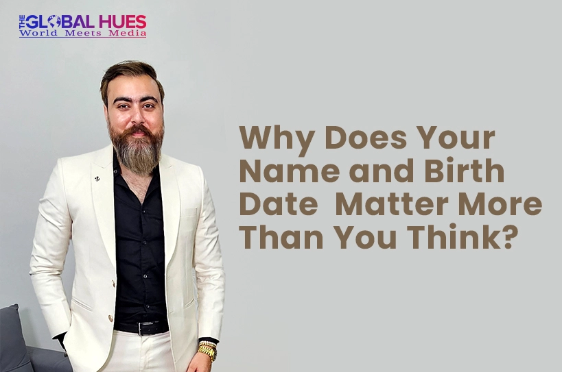 The-Global-Hues-Ashutossh-Ahuja-Why-Does-Your-Name-and-Birth-Date-Matter-More-Than-You-Think