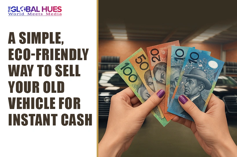 The-Global-Hues-A-Simple-Eco-Friendly-Way-to-Sell-Your-Old-Vehicle-for-Instant-Cash
