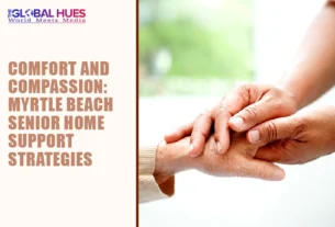The-Global-Hues-Comfort-and-Compassion-Myrtle-Beach-Senior-Home-Support-Strategies