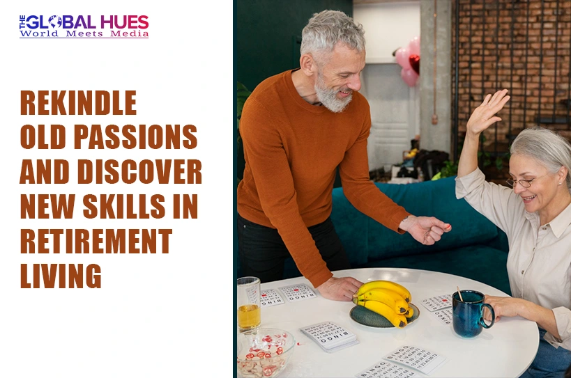 The-Global-Hues-Rekindle-Old-Passions-and-Discover-New-Skills-in-Retirement-Living