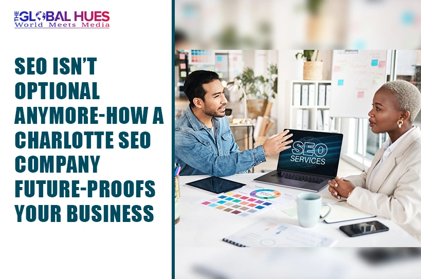 The-Global-Hues-SEO-Isnt-Optional-Anymore-How-a-Charlotte-SEO-Company-Future-Proofs-Your-Business