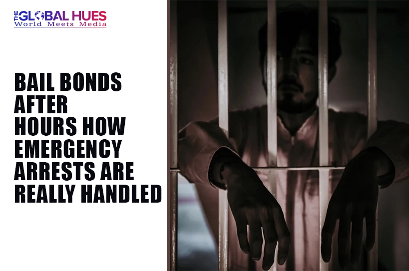 The-Global-Hues-Bail-Bonds-After-Hours-How-Emergency-Arrests-Are-Really-Handled