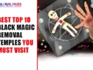 top 10 black magic removal temples & puja