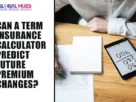 The-Global-Hues-Can-a-Term-Insurance-Calculator-Predict-Future-Premium-Changes
