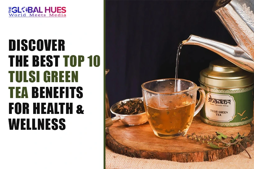 Top 10 Tulsi Green Tea Benefits