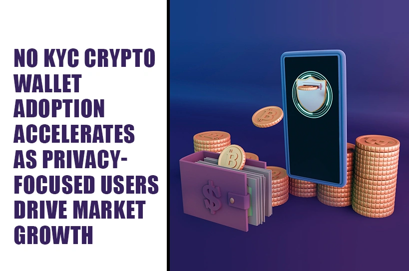The-Global-Hues-No-KYC-Crypto-Wallet-Adoption-Accelerates-as-Privacy-Focused-Users-Drive-Market-Growth