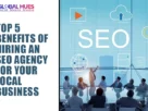 The-Global-Hues-Top-5-Benefits-of-Hiring-an-SEO-Agency-for-Your-Local -Business