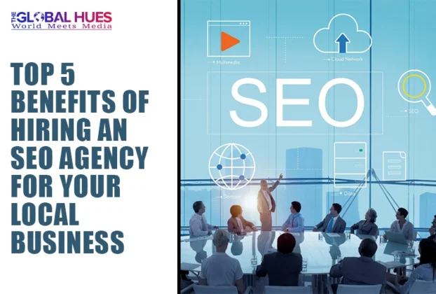 The-Global-Hues-Top-5-Benefits-of-Hiring-an-SEO-Agency-for-Your-Local -Business