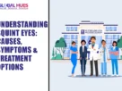 The-Global-Hues-Understanding-Squint-Eyes-Causes-Symptoms-Treatment-Options